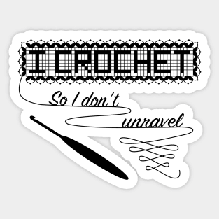 I Crochet So I Don't Unravel Sticker